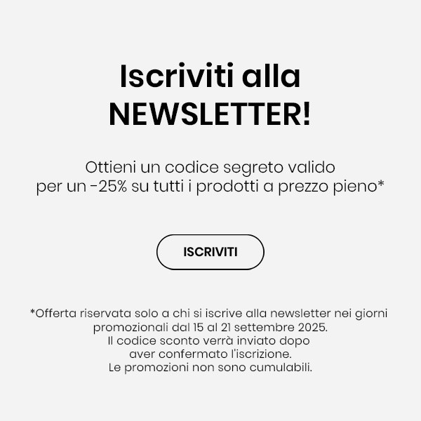 ISCRIVITI ALLA NOSTRA NEWSLETTER E APPROFITTA DELLO SCONTO SEGRETO!